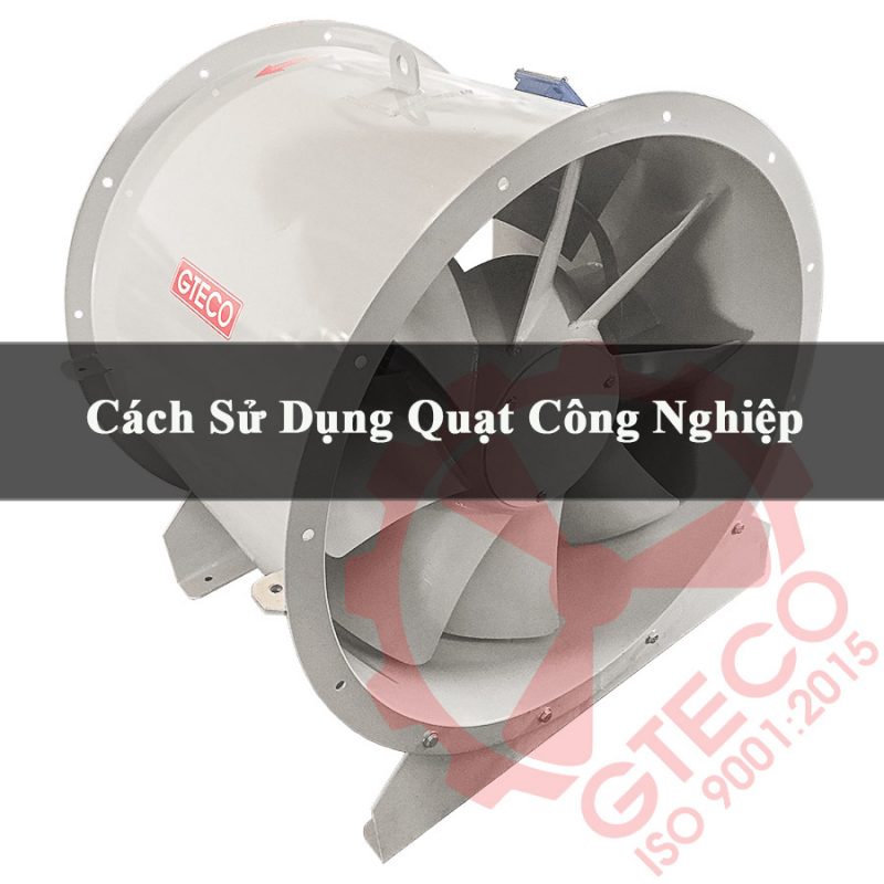 Cách sử dụng quạt công nghiệp
