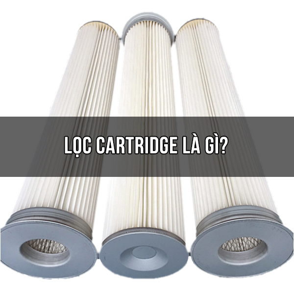 Lọc Cartridge là gì?