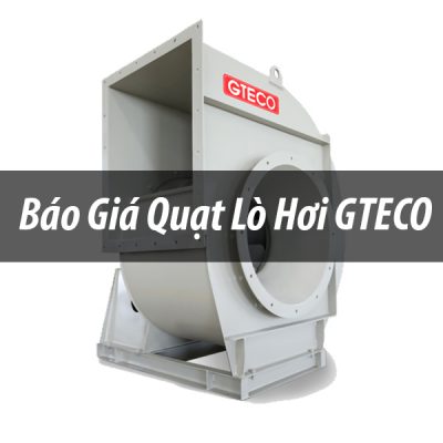 Báo giá quạt lò hơi GTECO