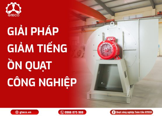 Giảm tiếng ồn cho quạt công nghiệp