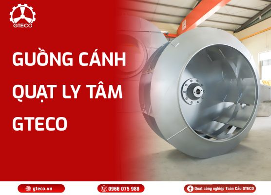 Guồng cánh quạt ly tâm GTECO