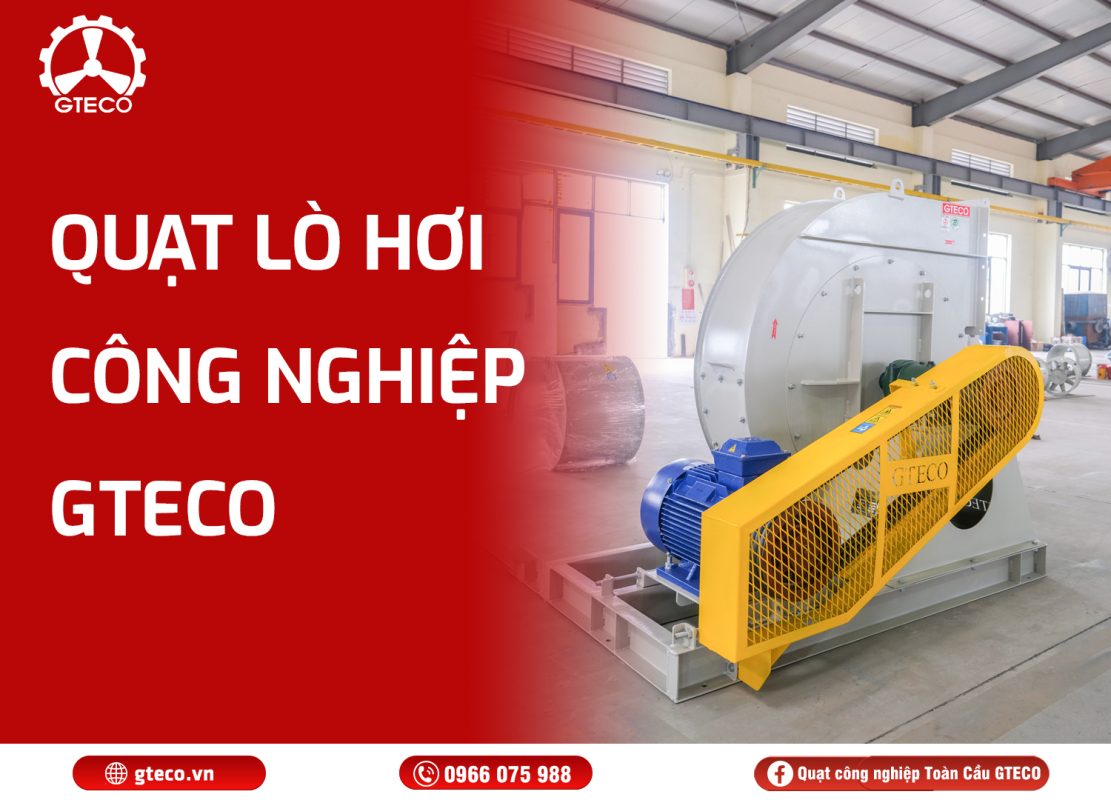 Quạt lò hơi công nghiệp GTECO