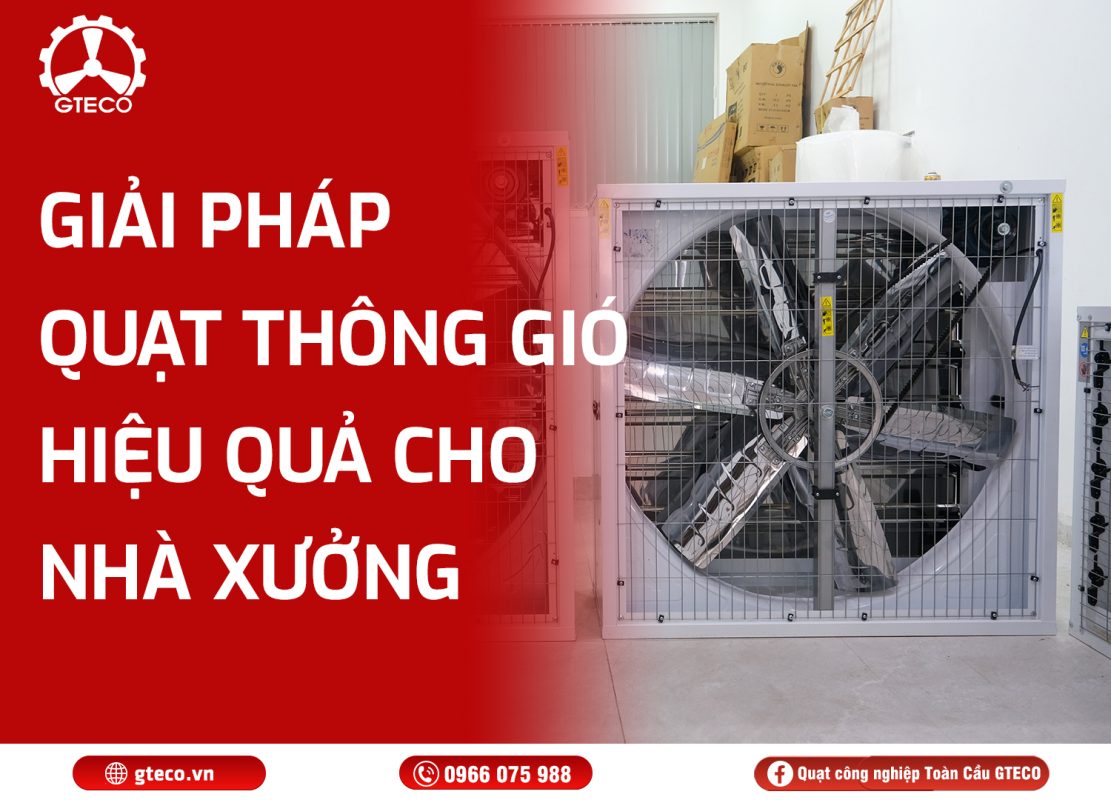 Quạt thông gió nhà xưởng GTECO