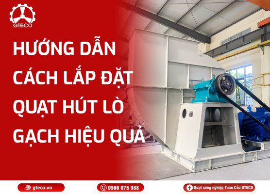 Quạt Hút Lò Gạch Công Nghiệp GTECO