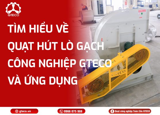 Quạt Hút Lò Gạch Công Nghiệp GTECO