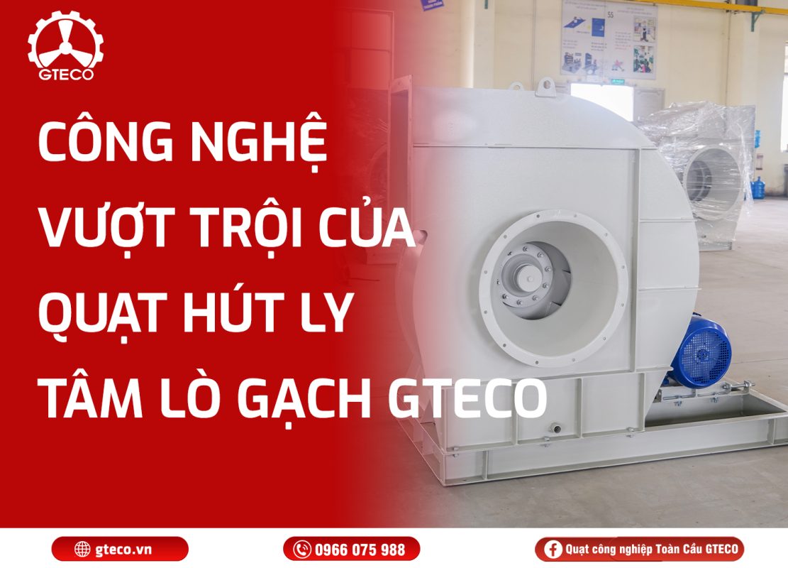 Quạt Hút Lò Gạch Công Nghiệp GTECO