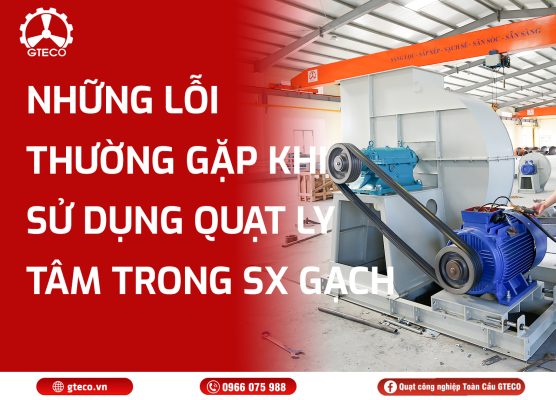 Quạt Ly Tâm Lò Gạch Công Nghiệp GTECO