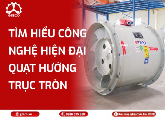 Quạt hướng trục tròn GTECO