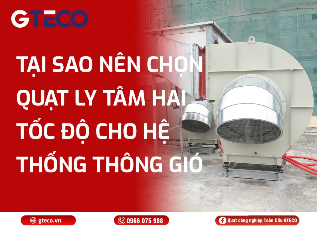 Quạt ly tâm hai tốc độ GTECO