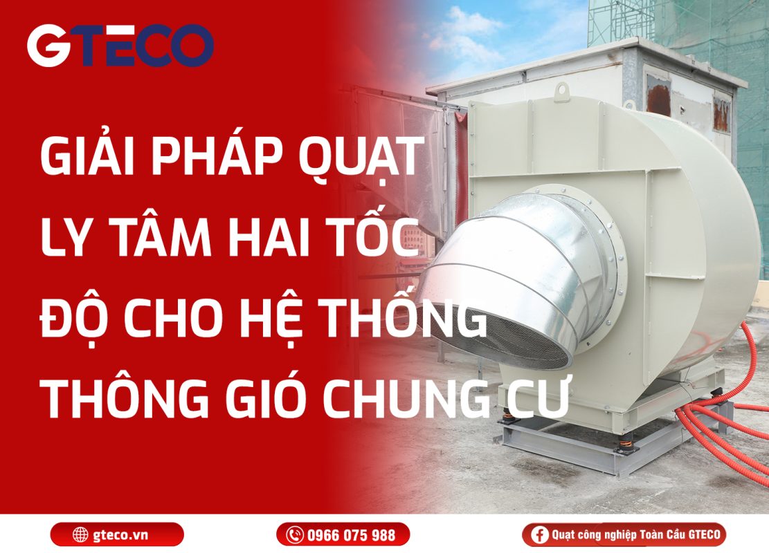 Quạt ly tâm hai tốc độ GTECO