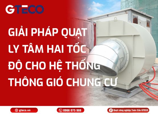 Quạt ly tâm hai tốc độ GTECO