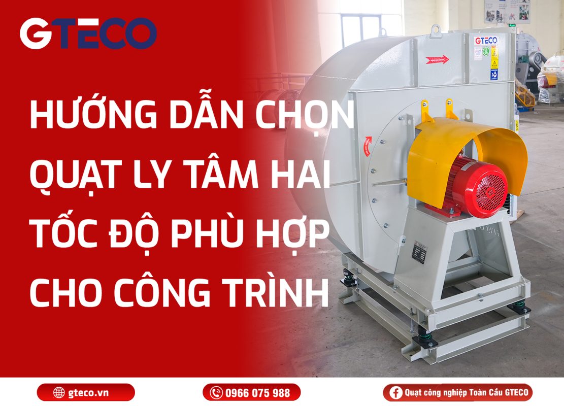 Quạt ly tâm hai tốc độ GTECO