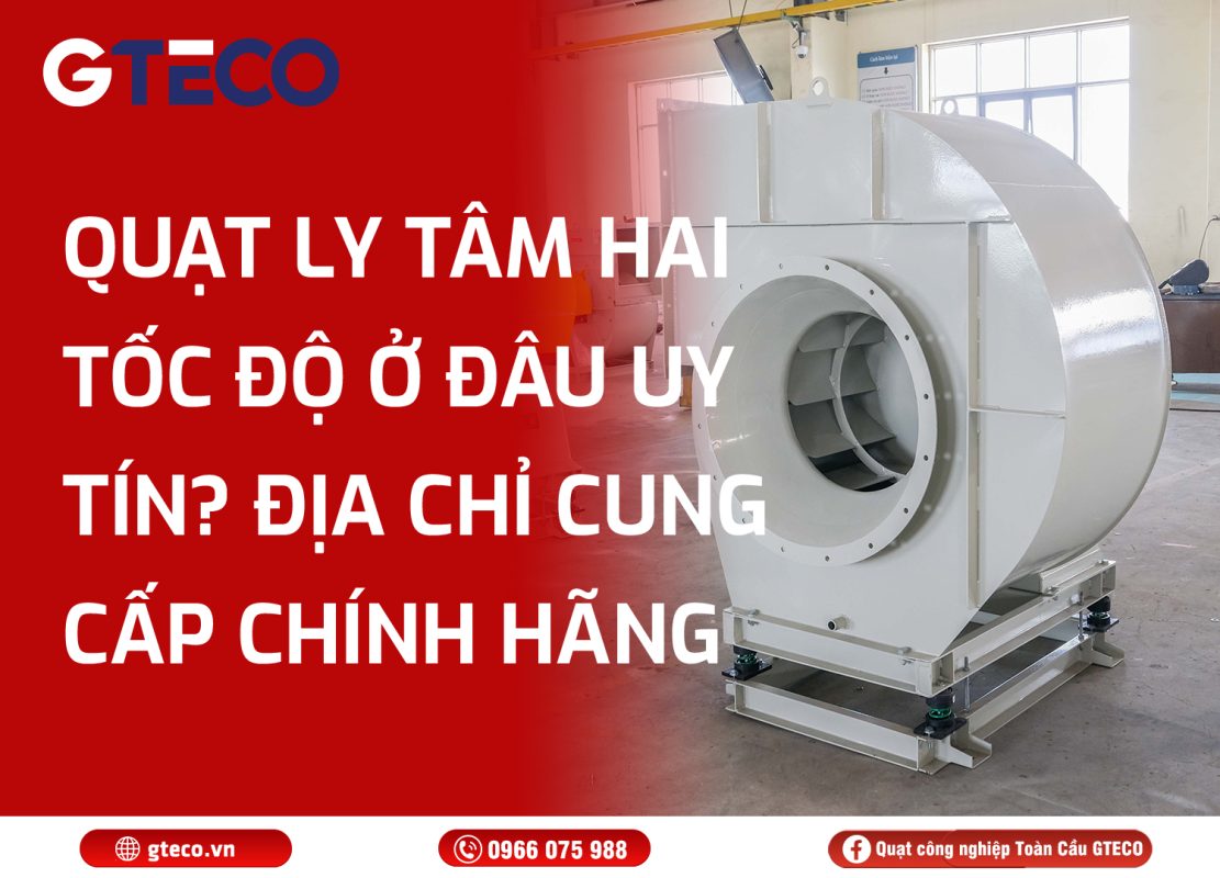 Quạt ly tâm hai tốc độ GTECO