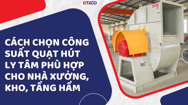 CÁCH CHỌN CÔNG SUẤT QUẠT HÚT LY TÂM PHÙ HỢP CHO NHÀ XƯỞNG, KHO, TẦNG HẦM 2 CÁCH CHỌN công suất QUẠT HÚT LY TÂM PHÙ HỢP CHO NHÀ XƯỞNG, KHO, TẦNG HẦM