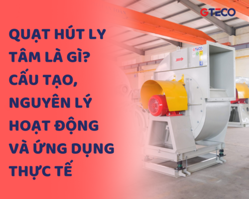 QUẠT HÚT LY TÂM LÀ GÌ? CẤU TẠO, NGUYÊN LÝ HOẠT ĐỘNG VÀ ỨNG DỤNG THỰC TẾ 3 QUẠT HÚT LY TÂM LÀ GÌ? CẤU TẠO, NGUYÊN LÝ HOẠT ĐỘNG VÀ ỨNG DỤNG THỰC TẾ